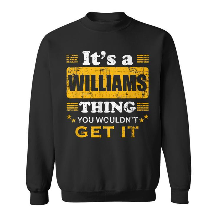 It's A Williams Thing You Wouldn't Get It Nice Family Name Sweatshirt