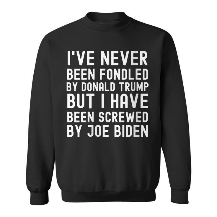 I’Ve Never Been Fondled By Donald Trump But Joe Biden Funny  Sweatshirt