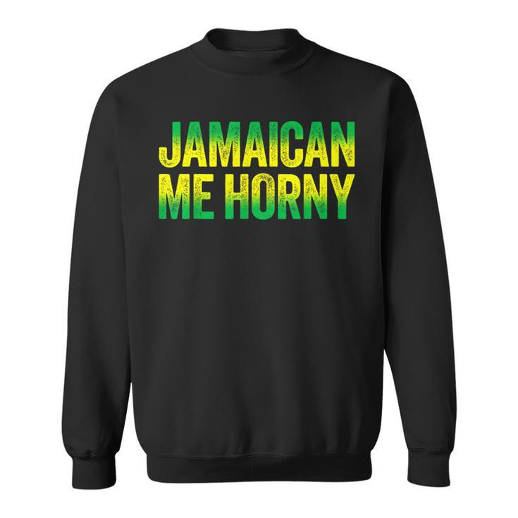 Jamaican Me Horny Caribbean Party Sweatshirt