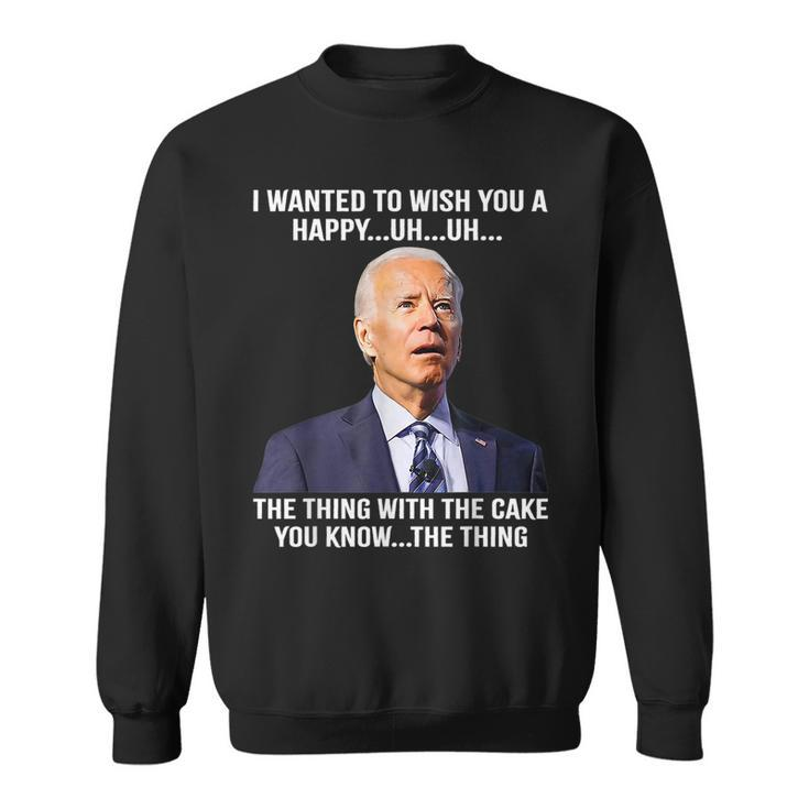 Joe Biden Confused Happy Birthday You Know The Thing Sweatshirt