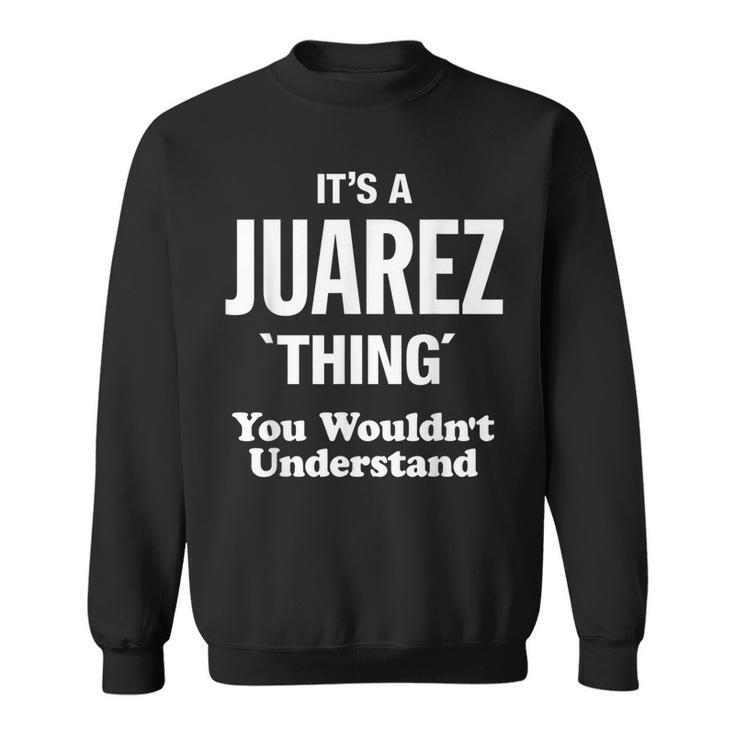 Juarez Thing Family Last Name Funny Funny Last Name Designs Funny Gifts Sweatshirt