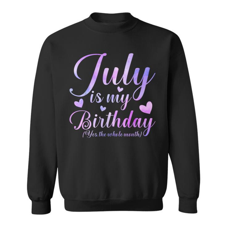 July Is My Birthday Yes The Whole Month  Sweatshirt