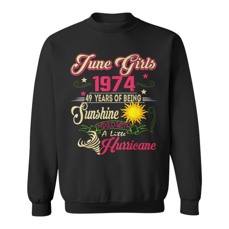 June 1974 1974Th Birthday  June Girls 1974 49 Years Old  Sweatshirt