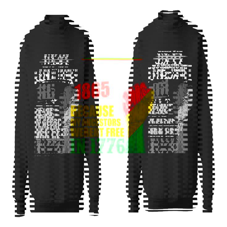 Junenth 1865 July 4Th Because My Ancestors Werent Free Sweatshirt