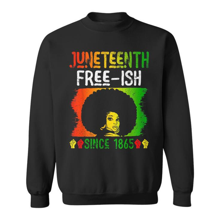 Junenth Free-Ish Since 1865 Black History Black Woman  Sweatshirt