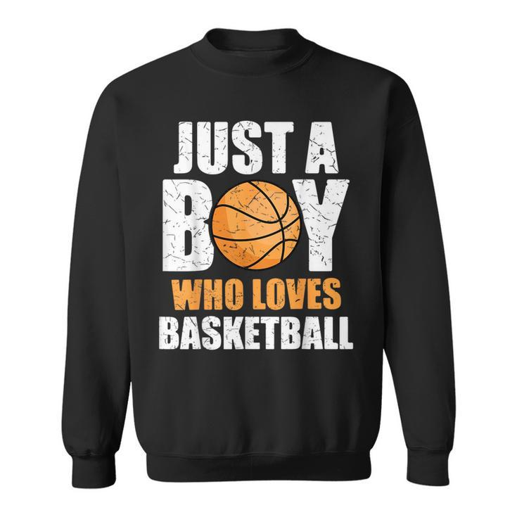 Just A Boy Who Loves Basketball Basketball Funny Gifts Sweatshirt