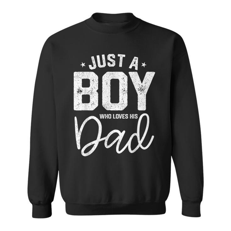 Just A Boy Who Loves His Dad Daddy Son Matching Fathers Day  Sweatshirt
