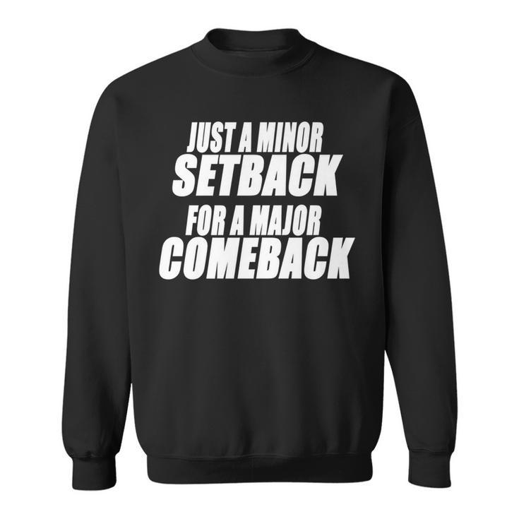 Just A Minor Setback For A Major Comeback Motivational   Sweatshirt