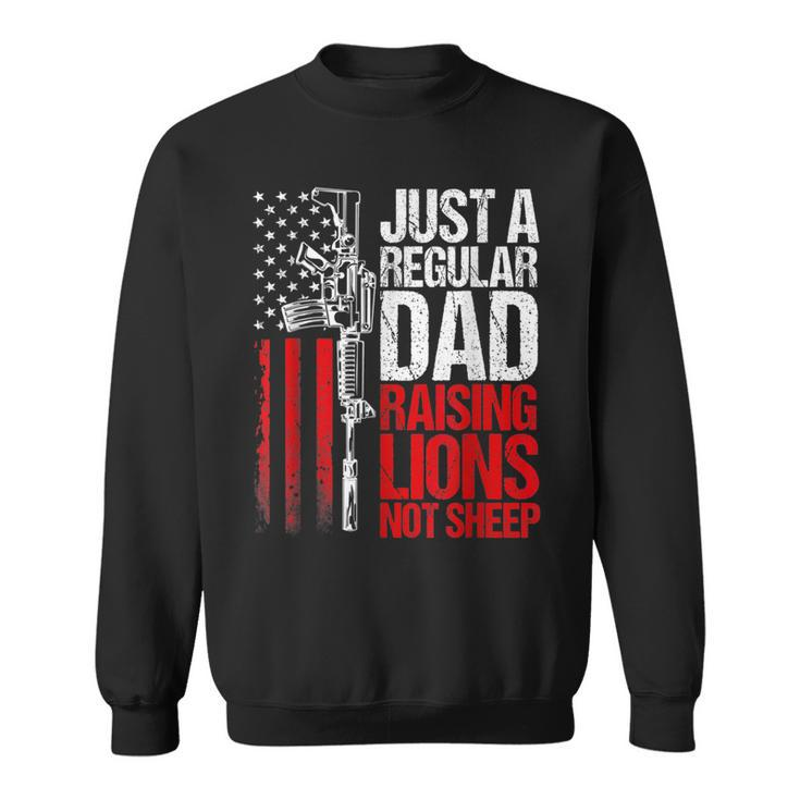 Just A Regular Dad Raising Lions Us Patriot Not Sheep Mens Sweatshirt