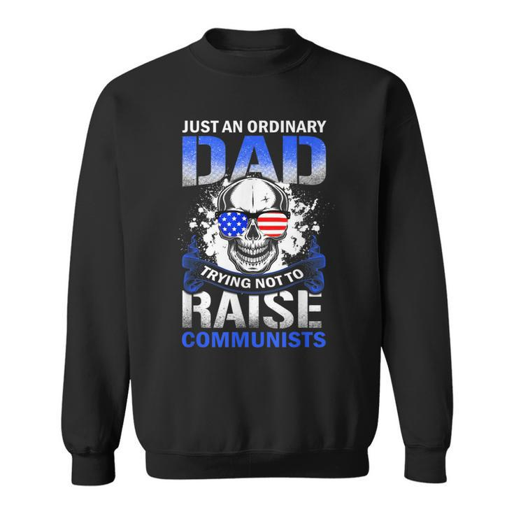 Just An Ordinary Dad Trying Not To Raise Communists  Sweatshirt