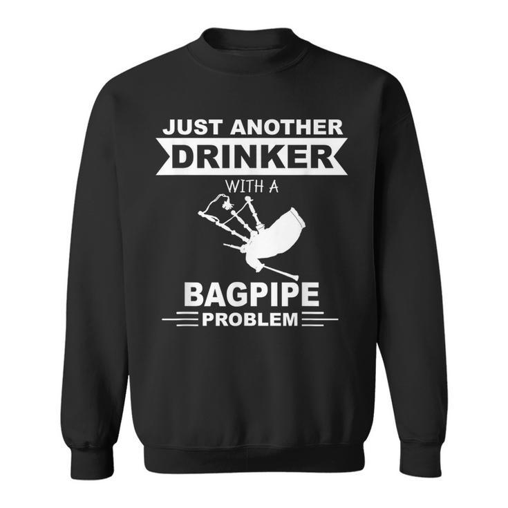 Just Another Drinker With A Bagpipe Problem - Alcohol  Sweatshirt