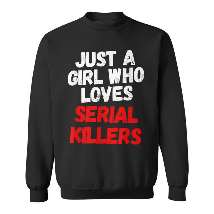 Just A Girl Who Loves Serial Killers Horror Movie Lover Just Sweatshirt