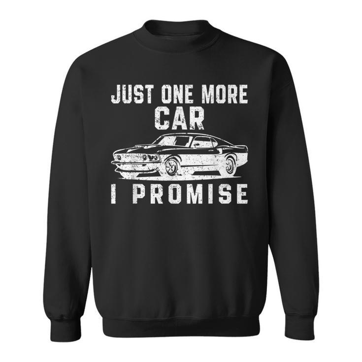 Just One More Car I Promise Funny Car Lover Mechanic Mechanic Funny Gifts Funny Gifts Sweatshirt