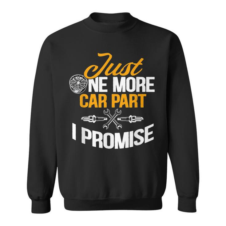 Just One More Car Part I Promise Funny Car Mechanic Gift Mechanic Funny Gifts Funny Gifts Sweatshirt