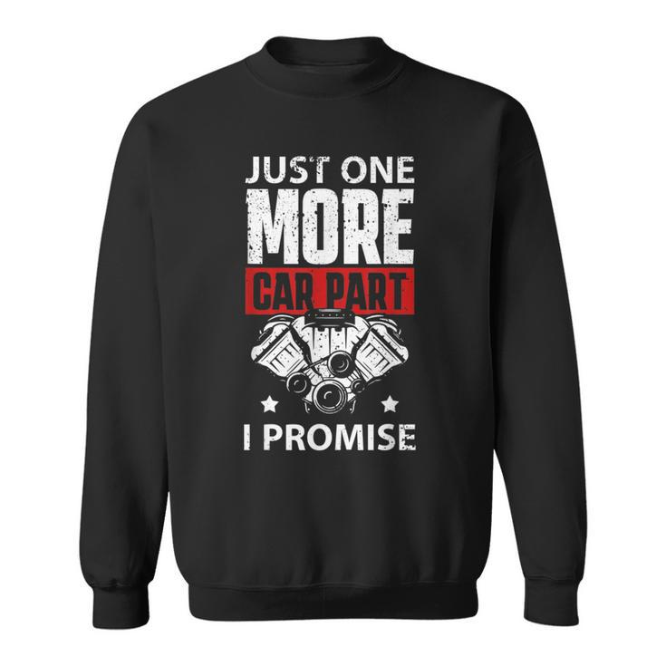 Just One More Car Part I Promise Mechanic Enthusiast Gear Mechanic Funny Gifts Funny Gifts Sweatshirt