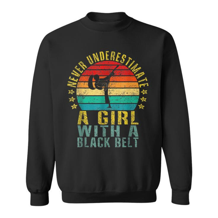 Karate Never Underestimate A Girl With A Black Belt Karate Funny Gifts Sweatshirt