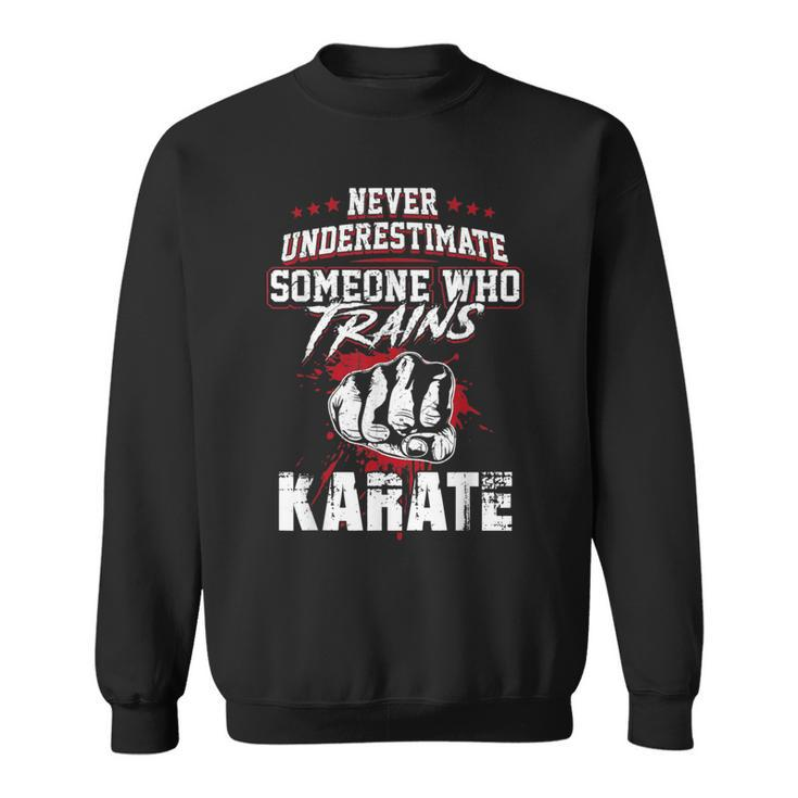 Karate S Never Underestimate Someone Sweatshirt