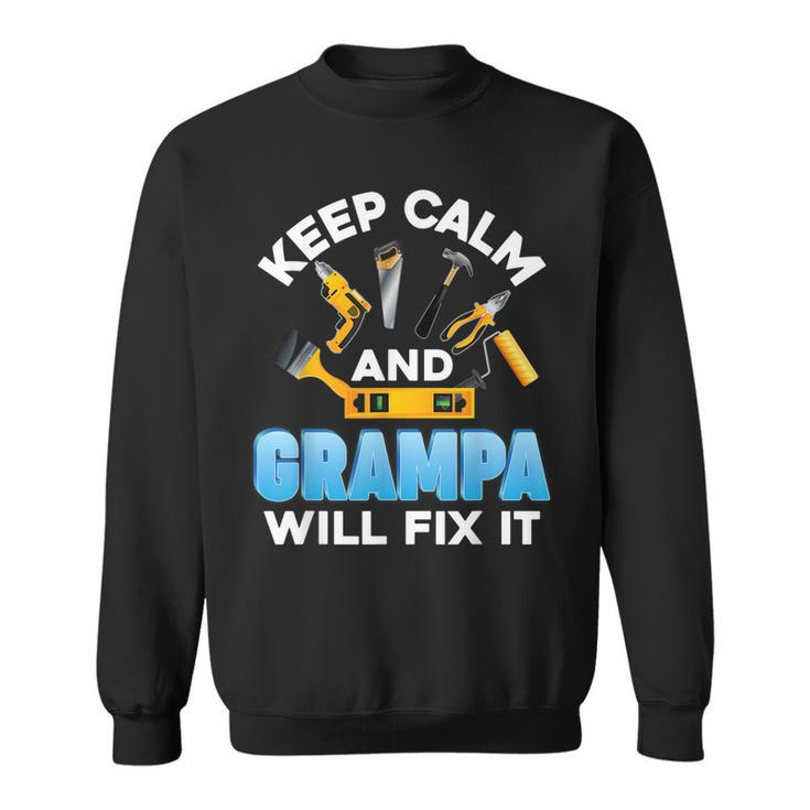 Keep Calm And Grampa Will Fix It Father Day Papa Dad Daddy  Sweatshirt