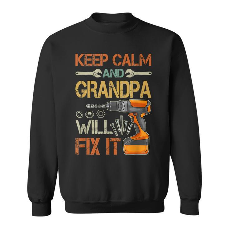 Keep Calm And Grandpa Will Fix It Funny Fathers Day Gift  Gift For Mens Sweatshirt