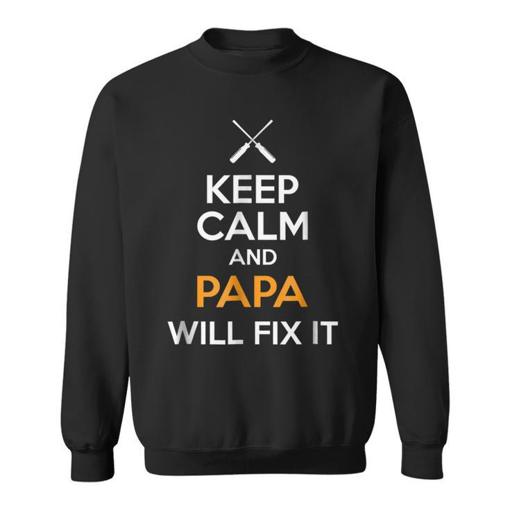 Keep Calm And Papa Will Fix It  Dad Humor Gift For Mens Sweatshirt