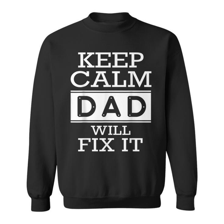 Keep Calm Dad Will Fix It  Fathers Day Gift  Gift For Mens Sweatshirt