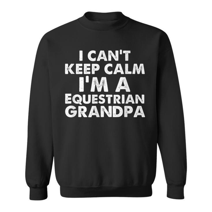 Keep Calm Equestrian Grandpa Fathers Day Grandpas  Gift Sweatshirt