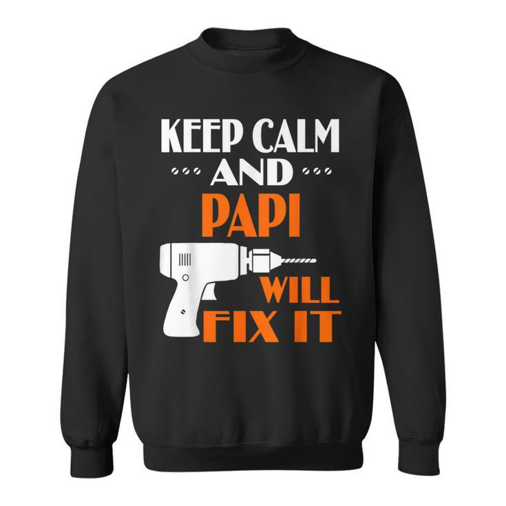 Keep Calm Papi Will Fix It For Dad Grandpa Sweatshirt