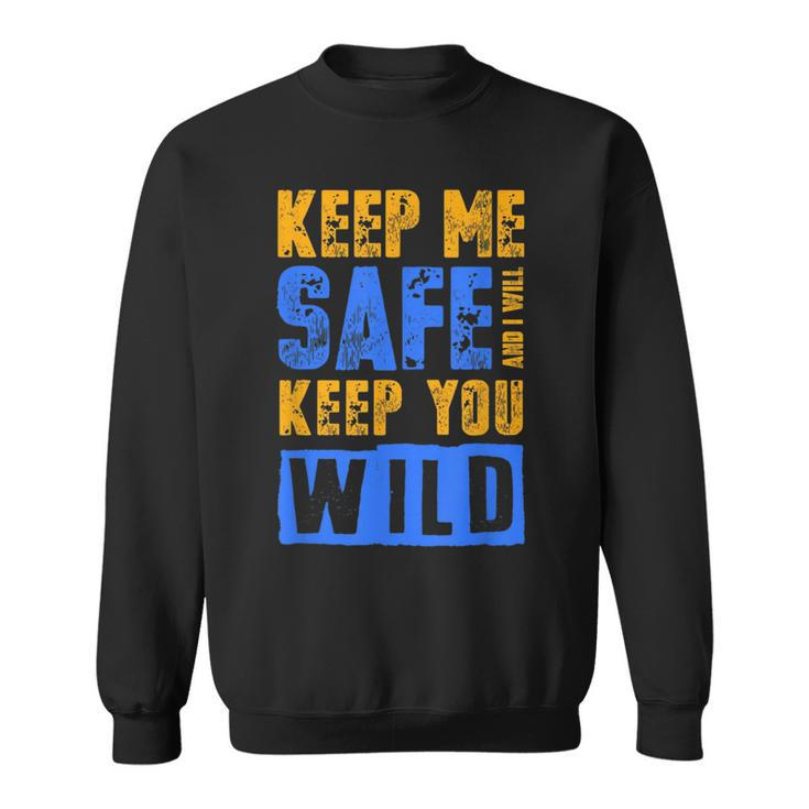 Keep Me Safe I Will Keep You Wild Protect Wildlife T  Wildlife Funny Gifts Sweatshirt