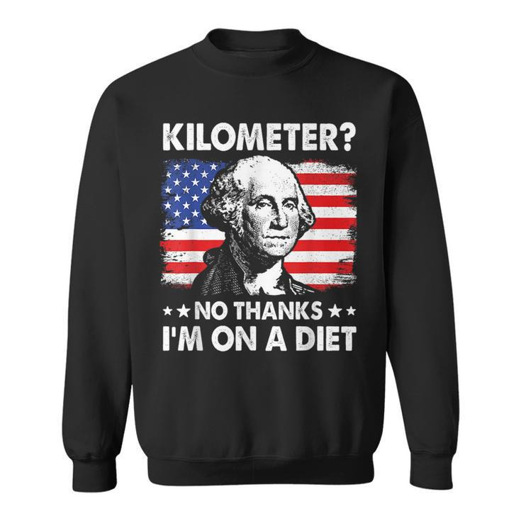 Kilometer No Thanks Im On A Diet George Washington July 4Th Sweatshirt