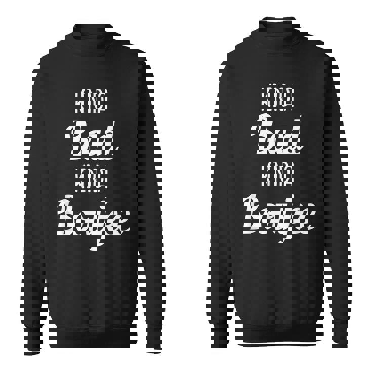 Kinda Bad Kinda Boujee Drinking Idea Sweatshirt