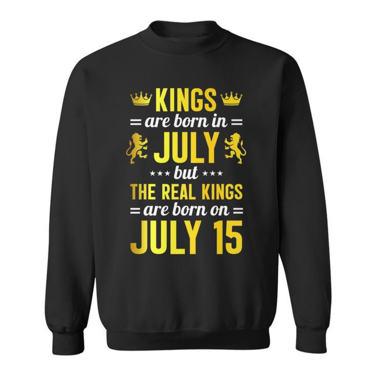 Kings Are Born In July The Real Kings Are Born On July 15 Sweatshirt