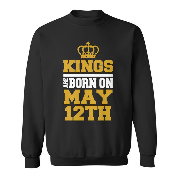 Kings Are Born On May 12Th Birthday For Men Sweatshirt