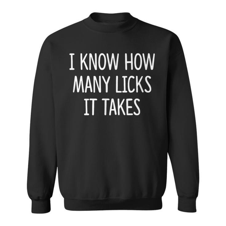 I Know How Many Licks It Takes Sweatshirt
