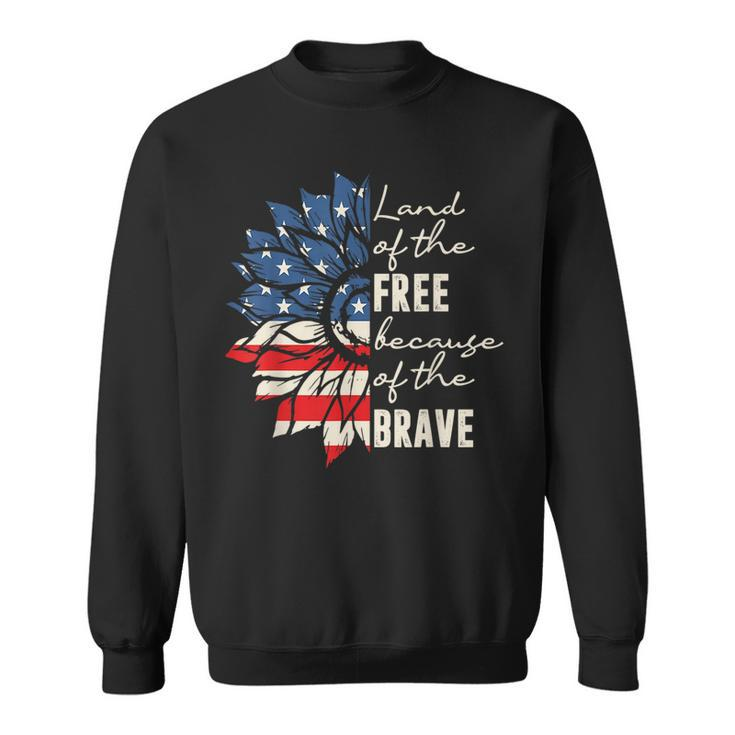 Land Of The Free Because Of The Brave 4Th Of July Sweatshirt