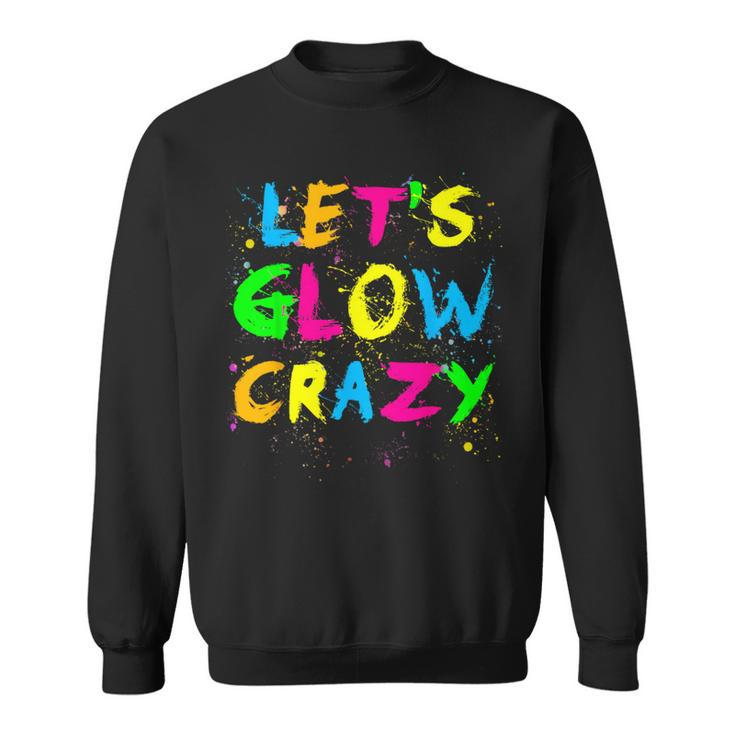Let Glow Crazy Retro Colorful Quote Group Team Tie Dye Sweatshirt