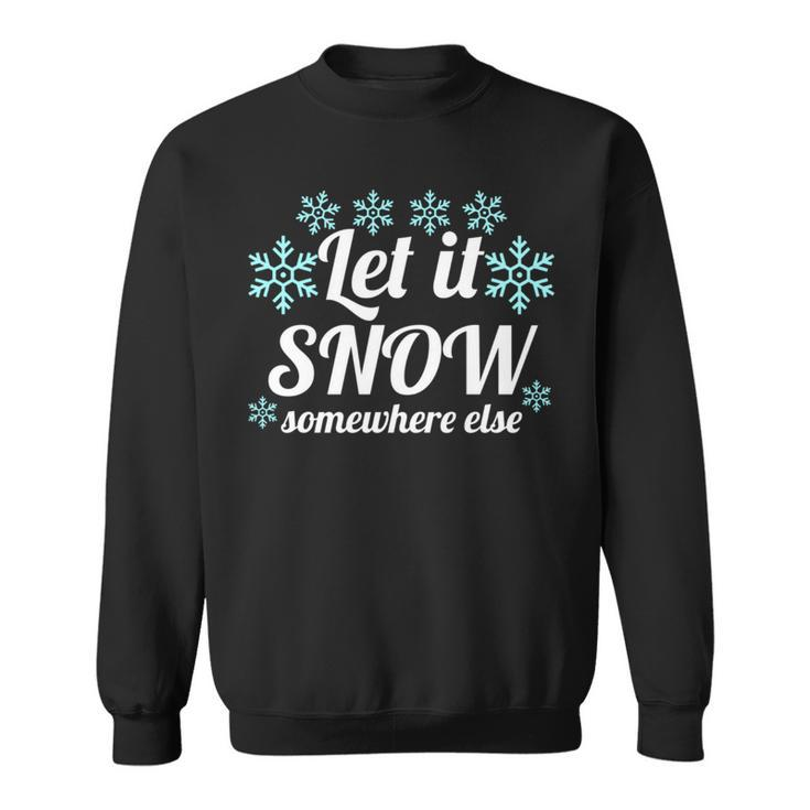 Let It Snow Somewhere Else Cool Christmas Party Winter Sweatshirt