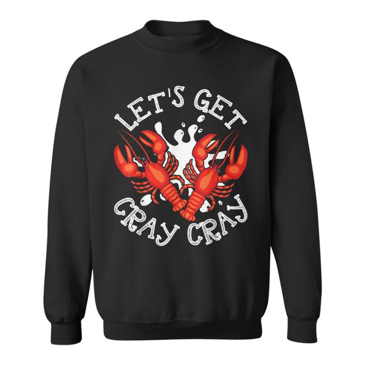 Let's Get Cray Cray Crawfish Crayfish Sweatshirt