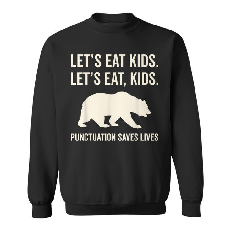 Lets Eat Kids Punctuation Saves Lives Bear  Sweatshirt