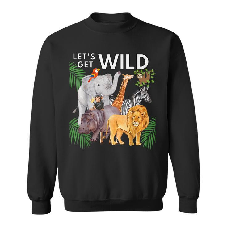 Lets Get Wild Animals Zoo Safari Party A Day At The Zoo  Sweatshirt