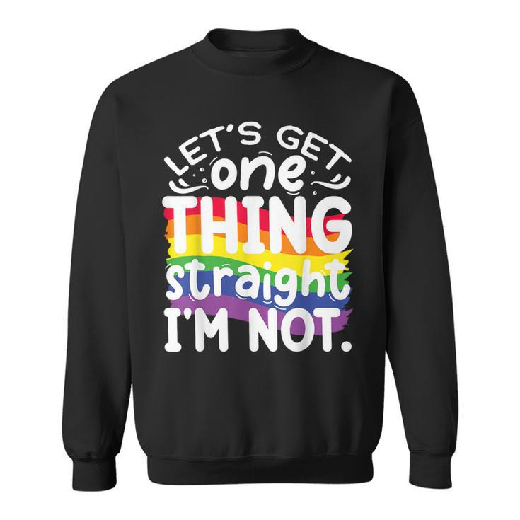 Let's Get One Thing Straight Im Not Sweatshirt