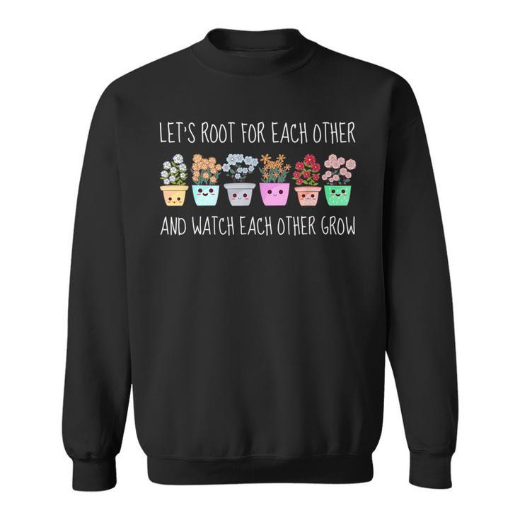 Lets Root For Each Other And Watch Each Other Grow Kawaii Sweatshirt
