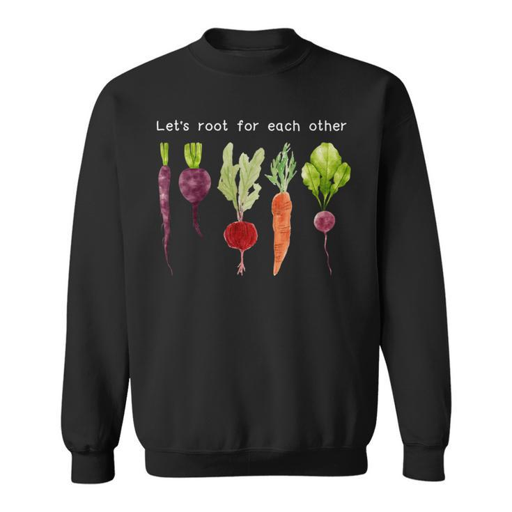 Lets Root For Each Other And Watch Each Other Grow Unisex Sweatshirt