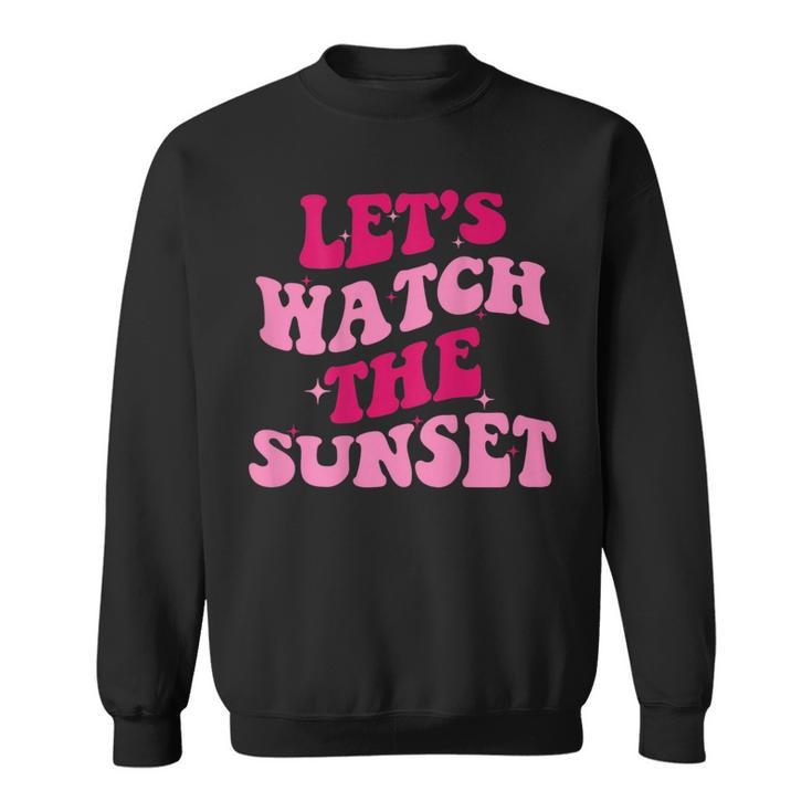 Lets Watch The Sunset Funny Saying Groovy Apparel  Sweatshirt