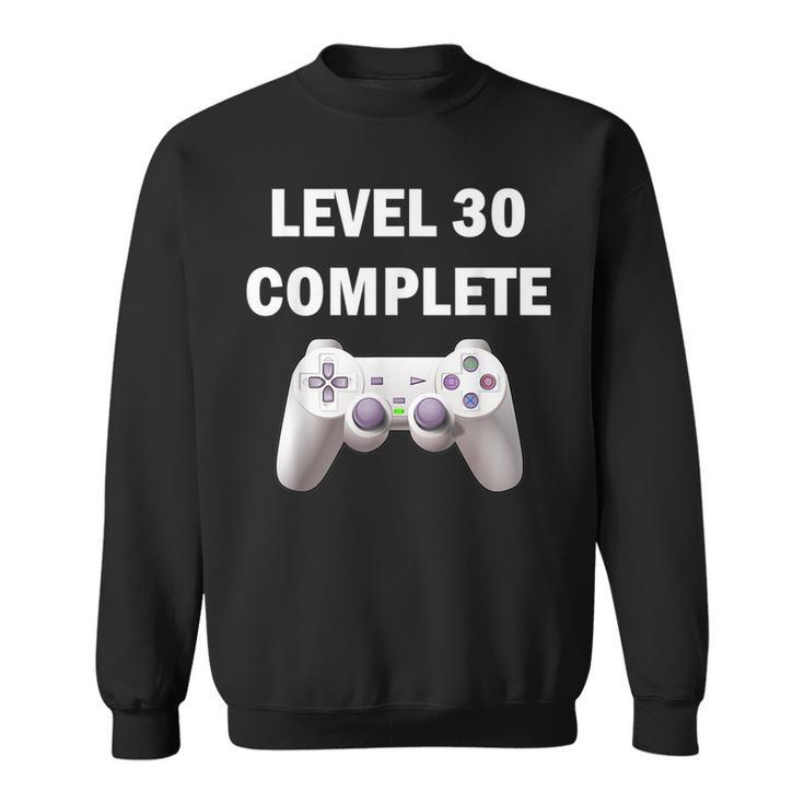 Level 30 Complete Funny Video Games 30Th Birthday 30Th Birthday Funny Gifts Sweatshirt