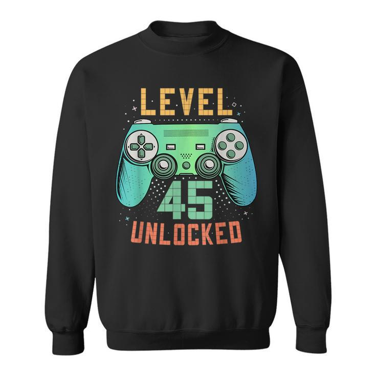 Level 45 Unlocked 45Th Birthday Gamer Gifts 45 Year Old Male  Sweatshirt