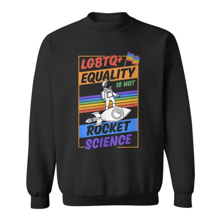 Lgbtq Equality Is Not Rocket Science Cute Gay Pride Ally  Sweatshirt