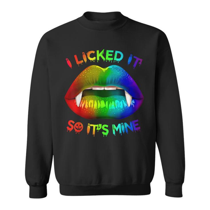 I Licked It So Its Mine Lgbt Gay Pride Mouth Lips Sweatshirt