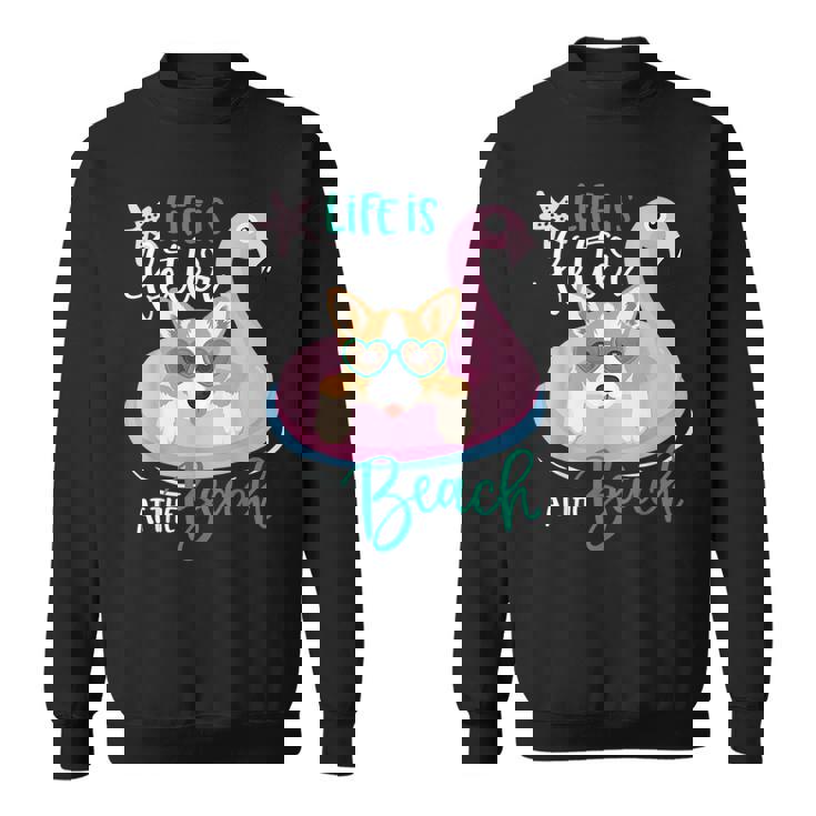 Life Is Better At The Beach Summer Vacation Corgi Sweatshirt