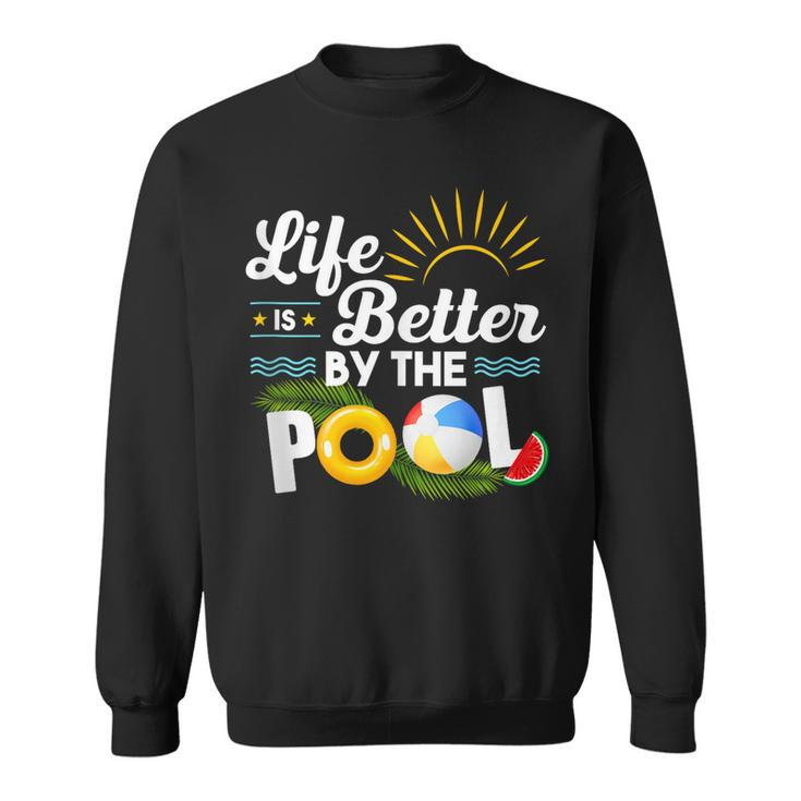 Life Is Better At The Pool Summer Vacation Summer Party  Sweatshirt