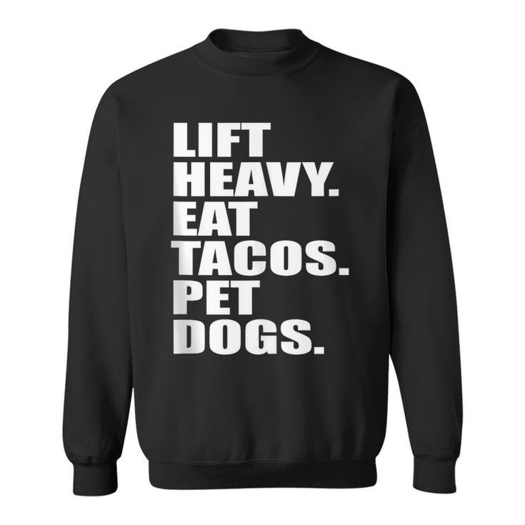 Lift Heavy Eat Tacos Pet Dogs Quote  Sweatshirt